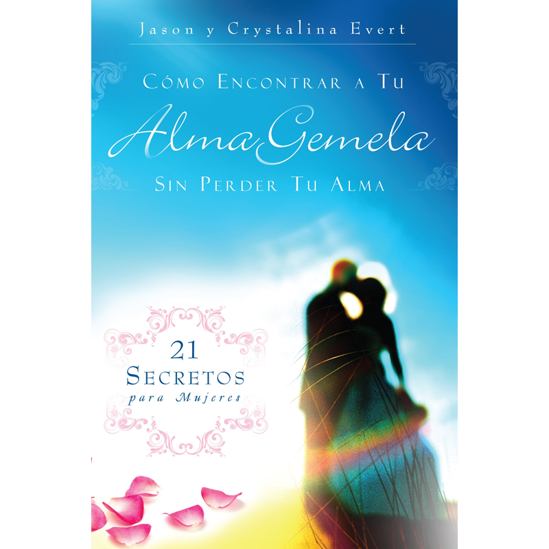 Como Encontrar a Tu Alma Gemela Sin Perder Tu Alma (How To Find Your Soulmate Without Losing Your Soul - Hardcover Spanish)