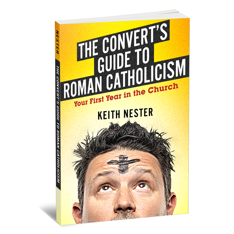 The Convert's Guide to Roman Catholicism: Your First Year in the Church