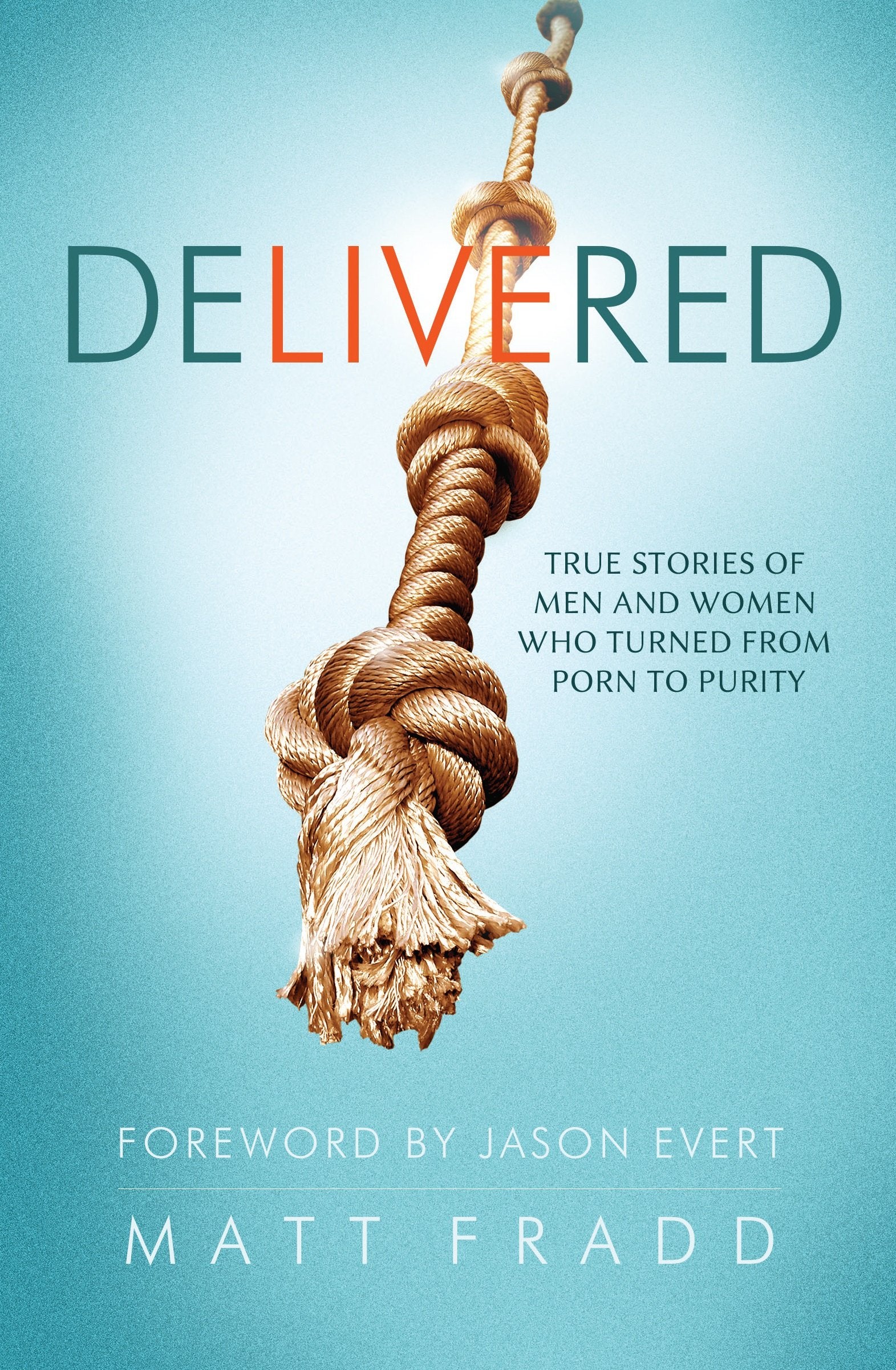 Delivered - True Stories of Men and Women who Turned from Porn to Purity